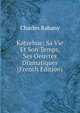 Kotzebue: Sa Vie Et Son Temps, Ses Oeuvres Dramatiques (French Edition), Charles Rabany 