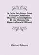 Le Culte Des Saints Dans L'afrique Chr?tienne D'apr?s Les Inscriptions Et Les Monuments Figur?s (French Edition), Gaston Rabeau 