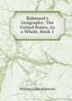 Rabenort's Geography: The United States, As a Whole, Book 1, William Louis Rabenort 