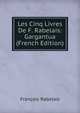 Les Cinq Livres De F. Rabelais: Gargantua (French Edition), Francois Rabelais 
