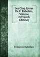 Les Cinq Livres De F. Rabelais, Volume 2 (French Edition), Francois Rabelais 