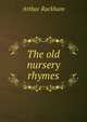 The old nursery rhymes, Arthur Rackham 