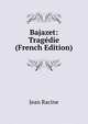 Bajazet: Tragedie (French Edition), Jean Racine 