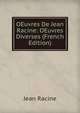 OEuvres De Jean Racine: OEuvres Diverses (French Edition), Jean Racine 