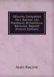 OEuvres Completes De J. Racine: Les Plaideurs. Britannicus. Berenice. Bajazet (French Edition), Jean Racine 