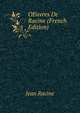OEuvres De Racine (French Edition), Jean Racine 