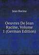 Oeuvres De Jean Racine, Volume 1 (German Edition), Jean Racine 