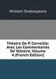 Theatre De P. Corneille: Avec Les Commentaires De Voltaire, Volume 4 (French Edition), William Shakespeare 