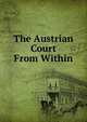 The Austrian Court From Within, 