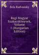 Regi Magyar Szakacskonyvek, Volume 1 (Hungarian Edition), Bela Radvansky 