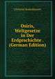 Osiris, Weltgesetze in Der Erdgeschichte . (German Edition), Christian Radenhausen 