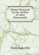 Diana Wynyard, by the Author of 'alice Wentworth'., Noell Radecliffe 