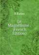 Le Magnetisme . (French Edition), R Radau 