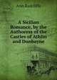 A Sicilian Romance, by the Authoress of the Castles of Athlin and Dunbayne, Ann Radcliffe 