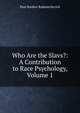 Who Are the Slavs?: A Contribution to Race Psychology, Volume 1, Paul Rankov Radosavljevich 