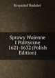 Sprawy Wojenne I Polityczne 1621-1632 (Polish Edition), Krzysztof Radziwi 