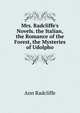 Mrs. Radcliffe's Novels. the Italian, the Romance of the Forest, the Mysteries of Udolpho, Ann Radcliffe 