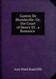 Gaston De Blondeville: Or, the Court of Henry III . a Romance ., Ann Ward Radcliffe 