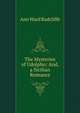 The Mysteries of Udolpho; And, a Sicilian Romance, Ann Ward Radcliffe 