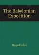 The Babylonian Expedition, Hugo Radau 