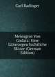 Meleagros Von Gadara: Eine Litterargeschichtliche Skizze (German Edition), Carl Radinger 
