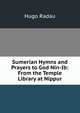 Sumerian Hymns and Prayers to God Nin-Ib: From the Temple Library at Nippur, Hugo Radau 