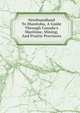 Newfoundland To Manitoba, A Guide Through Canada's Maritime, Mining, And Prairie Provinces, 