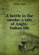A bottle in the smoke: a tale of Anglo-Indian life, Milne Rae 