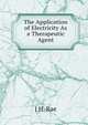 The Application of Electricity As a Therapeutic Agent, J H. Rae 