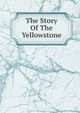 The Story Of The Yellowstone, 