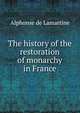 The history of the restoration of monarchy in France, Alphonse de Lamartine 
