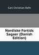 Nordiske Fortids Sagaer (Danish Edition), Carl Christian Rafn 
