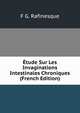 Etude Sur Les Invaginations Intestinales Chroniques (French Edition), F G. Rafinesque 