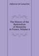 The History of the Restoration of Monarchy in France, Volume 4, Alphonse de Lamartine 