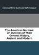 The American Nations: Or, Outlines of Their General History, Ancient and Modern, Constantine Samuel Rafinesque 