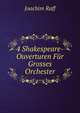 4 Shakespeare-Ouverturen Fur Grosses Orchester, Joachim Raff 