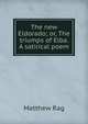 The new Eldorado; or, The triumps of Elba. A satirical poem, Matthew Rag 