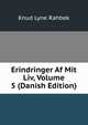 Erindringer Af Mit Liv, Volume 5 (Danish Edition), Knud Lyne Rahbek 