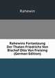 Rahewins Fortsetzung Der Thaten Friedrichs Von Bischof Otto Von Freising (German Edition), Rahewin 