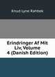 Erindringer Af Mit Liv, Volume 4 (Danish Edition), Knud Lyne Rahbek 