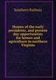 Homes of the early presidents, and present day opportunities for homes and agriculture in northern Virginia, Southern Railway 