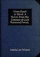 From Hand to Hand: A Novel, from the German of Golo Raimund Pseud. ., Annis Lee Wister 