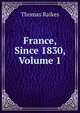 France, Since 1830, Volume 1, Thomas Raikes 