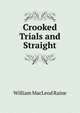 Crooked Trials and Straight, William MacLeod Raine 
