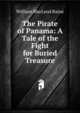 The Pirate of Panama: A Tale of the Fight for Buried Treasure, William MacLeod Raine 