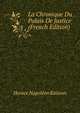 La Chronique Du Palais De Justice (French Edition), Horace Napoleon Raisson 