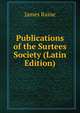 Publications of the Surtees Society (Latin Edition), James Raine 