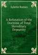 A Refutation of the Doctrine of Total Hereditary Depravity, Aylette Raines 