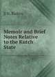 Memoir and Brief Notes Relative to the Kutch State, S N. Raikes 