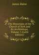 The Historians of the Church of York and Its Archbishops, Volume 1 (Latin Edition), James Raine 